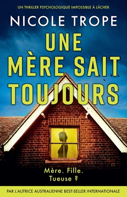 Une mère sait toujours: Un thriller psychologique impossible à lâcher - Nicole Trope