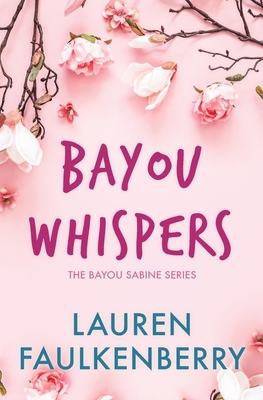 Bayou Whispers: A Bayou Sabine Novel - Lauren Faulkenberry