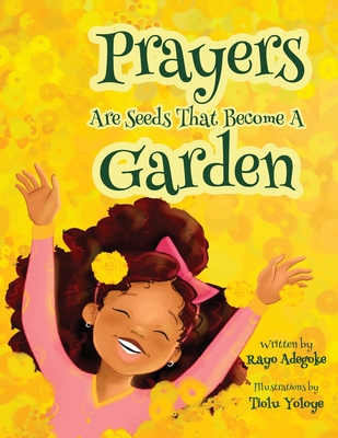Prayers Are Seeds That Become A Garden - Rayo Adegoke