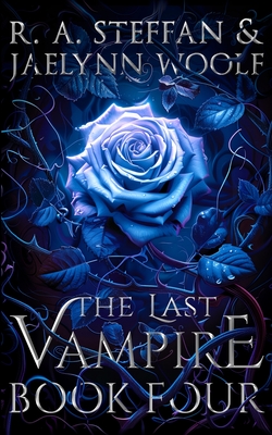 The Last Vampire: Book Four - R. A. Steffan