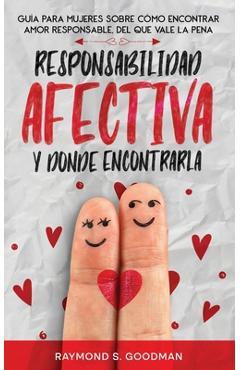 Coperta cărții 'Responsabilidad Afectiva y Dónde Encontrarla: Guía para Mujeres sobre Cómo Encontrar Amor Responsable, del que Vale la'
