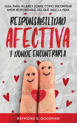 Coperta cărții 'Responsabilidad Afectiva y Dónde Encontrarla: Guía para Mujeres sobre Cómo Encontrar Amor Responsable, del que Vale la'