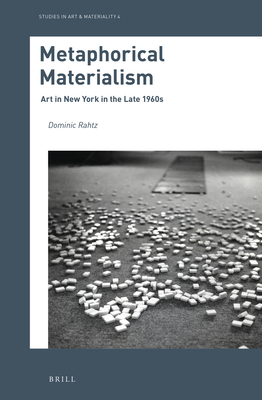 Metaphorical Materialism: Art in New York in the Late 1960s - Dominic Rahtz
