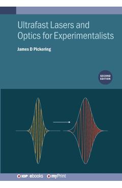 Poza produsului Ultrafast Lasers and Optics for Experimentalists (Second Edition) - James D. Pickering