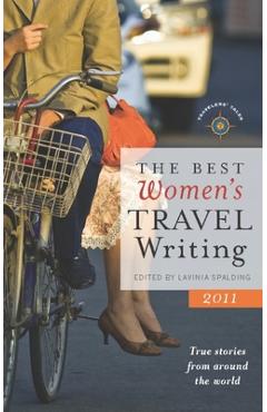 Coperta cărții 'The Best Women's Travel Writing: True Stories from Around the World - Lavinia Spalding'