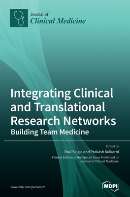 Integrating Clinical and Translational Research Networks-Building Team Medicine - Ravi Salgia