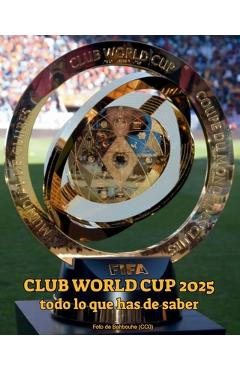 Poza produsului FIFA Club World Cup 2025 todo lo que has de saber: Descubre los equipos, estadios, partidos, fechas, formato, el trofeo y curiosidades del Mundial de - Very Top Org