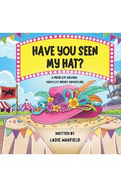 Coperta cărții 'Have You Seen My Hat?: A Problem-Solving, Kentucky Derby Adventure - Ladie Warfield'