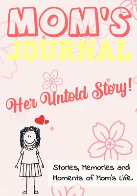Mom's Journal - Her Untold Story: Stories, Memories and Moments of Mom's Life: A Guided Memory Journal 7 x 10 inch - The Life Graduate Publishing Group