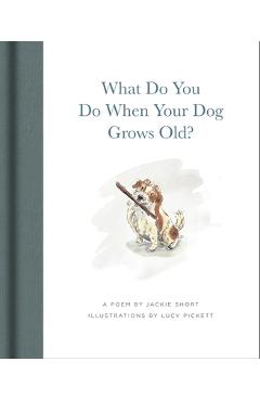 Coperta cărții 'What Do You Do When Your Dog Grows Old: A Poem by Jackie Short - Jackie Short'