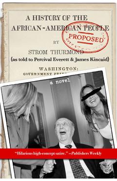 Poza produsului A History of the African-American People (Proposed) by Strom Thurmond, as Told to Percival Everett & James Kincaid (a Novel) - Percival Everett