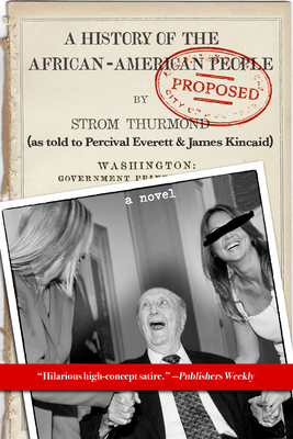 A History of the African-American People (Proposed) by Strom Thurmond, as Told to Percival Everett & James Kincaid (a Novel) - Percival Everett