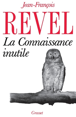 La connaissance inutile - Jean-françois Revel