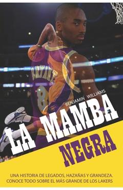 Poza produsului La Mamba Negra: Una historia de legados, hazañas y grandeza. Conoce todo sobre el más grande de los Lakers - Benjamin Williams