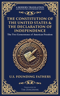 The Constitution of the United States & The Declaration of Independence: The Two Cornerstones of American Freedom - U. S. Founding Fathers