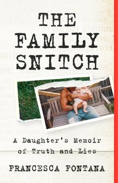 Poza produsului The Family Snitch: A Daughter's Memoir of Truth and Lies - Francesca Fontana
