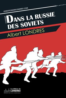 Dans la Russie des Soviets - Albert Londres