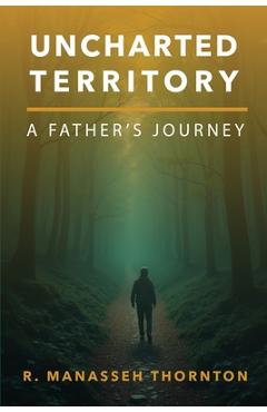 Coperta cărții 'Uncharted Territory: A Father's Journey - R. Manasseh Thornton'