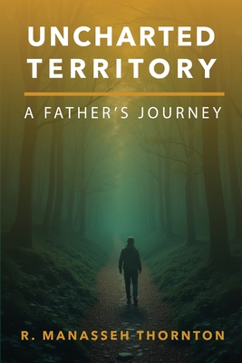 Uncharted Territory: A Father's Journey - R. Manasseh Thornton