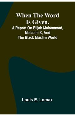 Coperta cărții 'When The Word Is Given.; A Report On Elijah Muhammad, Malcolm X, And The Black Muslim World -'