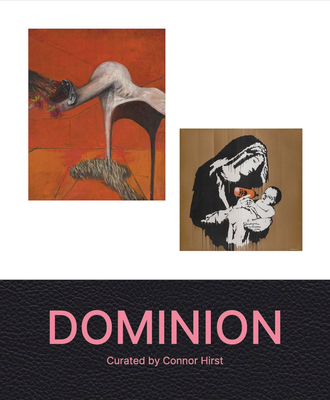 Dominion: Curated by Connor Hirst - Connor Hirst