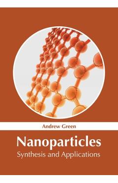 Coperta cărții 'Nanoparticles: Synthesis and Applications - Andrew Green'