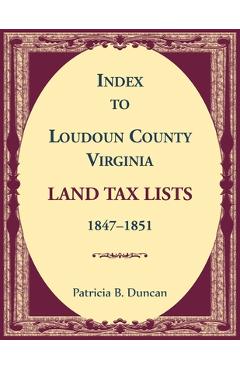 Poza produsului Index to Loudoun County, Virginia Land Tax Lists, 1847-1851 - Patricia Duncan