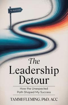 Coperta cărții 'The Leadership Detour: How The Unexpected Path Shaped My Success - Tammi Fleming'
