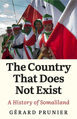 The Country That Does Not Exist: A History of Somaliland - Gérard Prunier