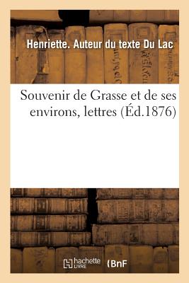 Souvenir de Grasse Et de Ses Environs, Lettres - Henriette Du Lac