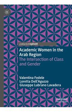 Coperta cărții 'Academic Women in the Arab Region: The Intersection of Class and Gender - Valentina Fedele'
