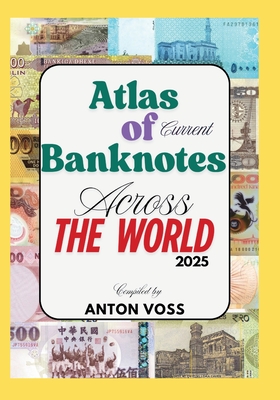Atlas of Current Banknotes Across The World: 2025 - Anton Voss