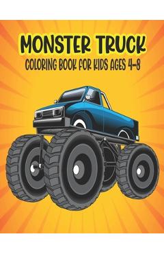 Coperta cărții 'Monster Truck Coloring Book for Kids Ages 4-8: Amazing Coloring Book for Kids Ages 4-8 Filled With 50 Pages of Monster'