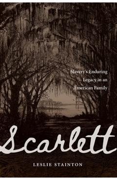 Poza produsului Scarlett: Slavery's Enduring Legacy in an American Family - Leslie Stainton