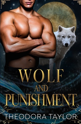 Wolf and Punishment: (The Alaska Princesses Trilogy, Book 1) - Theodora Taylor