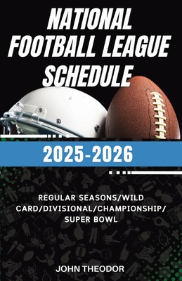 Pro National Football League Schedule 2025 - 2026: All games Guide from Regular Season to Super Bowl with Team Info, Dates, and Times - John Theodor