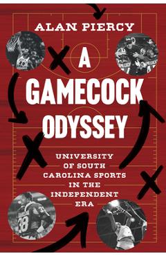 Poza produsului A Gamecock Odyssey: University of South Carolina Sports in the Independent Era - Alan Piercy