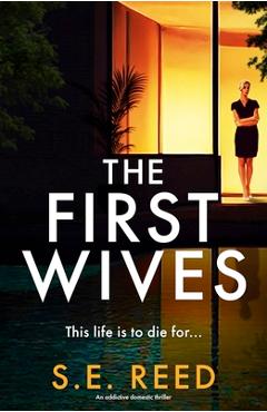 Coperta cărții 'The First Wives: An Addictive Domestic Thriller - S. E. Reed'