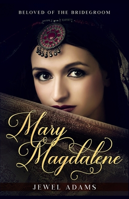 Mary Magdalene: Beloved of the Bridegroom - Jewel Adams