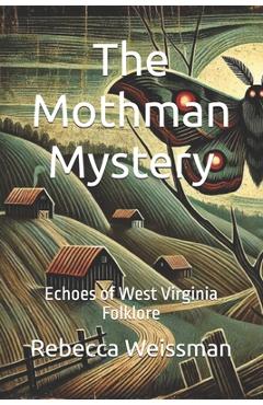 Coperta cărții 'The Mothman Mystery: Echoes of West Virginia Folklore - Rebecca Weissman'