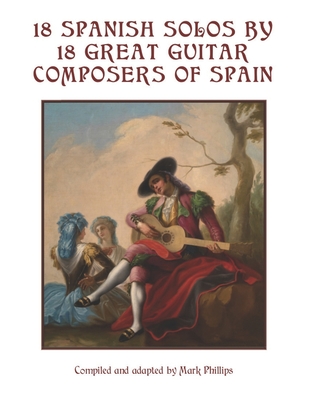 18 Spanish Solos by 18 Great Guitar Composers of Spain - Mark Phillips