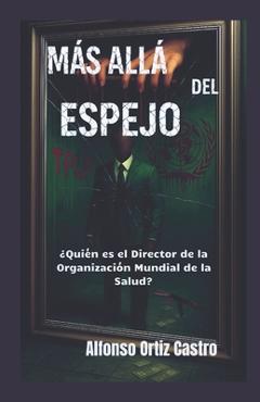 Coperta cărții 'Más allá del espejo: ¿Quién es el Director de la Organización Mundial de la Salud? - Alfonso Ortiz Castro'