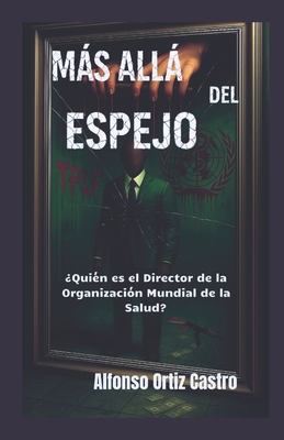 Más allá del espejo: ¿Quién es el Director de la Organización Mundial de la Salud? - Alfonso Ortiz Castro