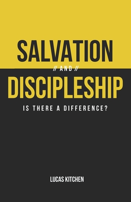 Salvation And Discipleship: Is There A Difference? - Lucas Kitchen