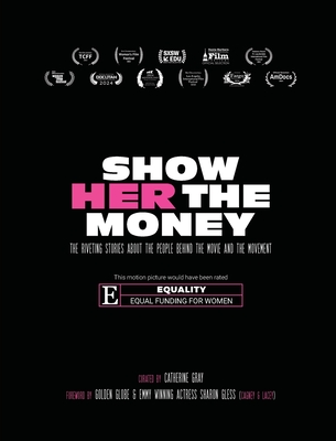 Show Her The Money: The Riveting Stories About the People Behind the Movie and the Movement - Catherine Gray