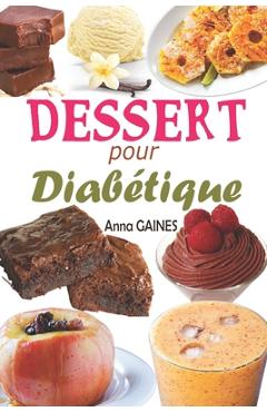 Poza produsului Dessert pour diabétique: 30 recettes desserts sans sucre et pâtisserie pour diabétique avec de délicieux gâteaux et gourmandises, assiette anti - Anna Gaines