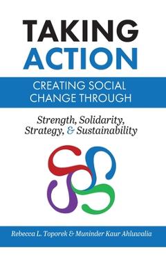 Coperta cărții 'Taking Action: Creating Social Change through Strength, Solidarity, Strategy, and Sustainability (Trade) - Rebecca L.'