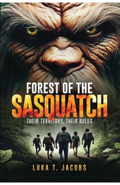 Poza produsului Forest Of The Sasquatch: Their Territory, Their Rules - Luka T. Jacobs