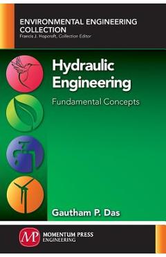 Coperta cărții 'Hydraulic Engineering: Fundamental Concepts - Gautham P. Das'