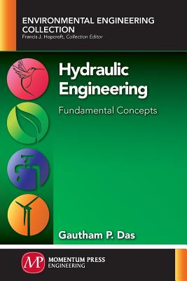 Coperta cărții 'Hydraulic Engineering: Fundamental Concepts - Gautham P. Das'